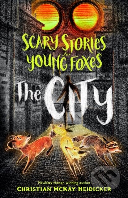 Kniha: Scary Stories for Young Foxes: The City (Christian McKay Heidicker). Henry Holt and Company, 2021 Kniha: Scary Stories for Young Foxes: The City (Christian McKay Heidicker). Henry Holt and Company, 2021