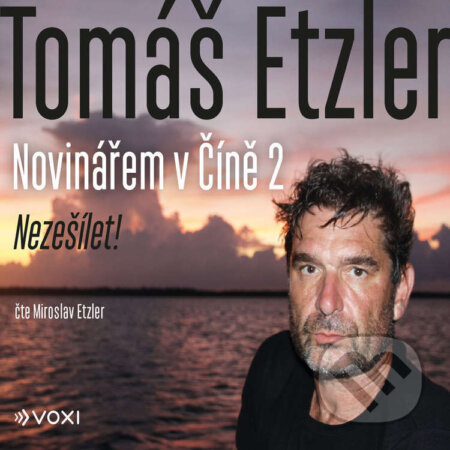 Audiokniha: Novinářem v Číně 2 (Tomáš Etzler). Voxi, 2023 Audiokniha: Novinářem v Číně 2 (Tomáš Etzler). Voxi, 2023