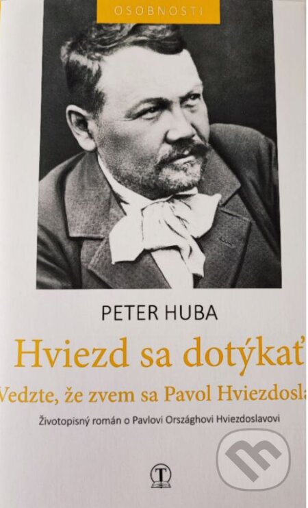 Kniha: Hviezd sa dotýkať - Vedzte, že zvem sa Hviezdoslav (Peter Huba). Tranoscius, 2023 Kniha: Hviezd sa dotýkať - Vedzte, že zvem sa Hviezdoslav (Peter Huba). Tranoscius, 2023
