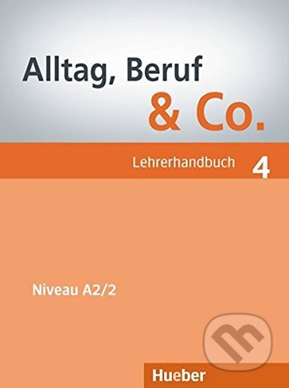 Kniha: Alltag, Beruf & Co. 4 - Lehrerhandbuch A2 (Norber Becker a W. Braunert). Max Hueber Verlag Kniha: Alltag, Beruf & Co. 4 - Lehrerhandbuch A2 (Norber Becker a W. Braunert). Max Hueber Verlag