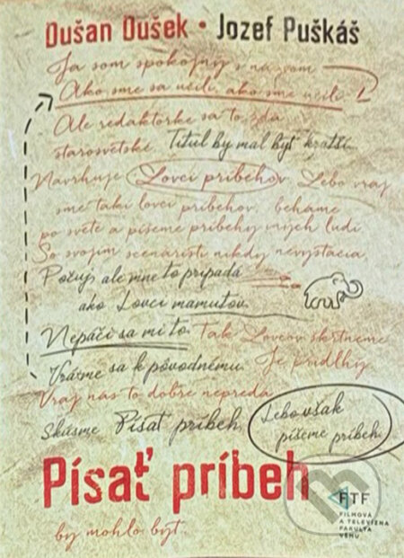 Kniha: Písať príbeh : o scénáristike a všeličom inom (Dušan Dušek a Jozef Puškáš). , 2017 Kniha: Písať príbeh : o scénáristike a všeličom inom (Dušan Dušek a Jozef Puškáš). , 2017