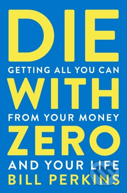 Kniha: Die With Zero (Bill Perkins). Mariner Books, 2021 Kniha: Die With Zero (Bill Perkins). Mariner Books, 2021