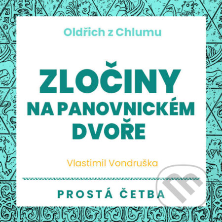Audiokniha: Oldřich z Chlumu - Zločiny na panovnickém dvoře (Vlastimil Vondruška). Tympanum, 2023 Audiokniha: Oldřich z Chlumu - Zločiny na panovnickém dvoře (Vlastimil Vondruška). Tympanum, 2023