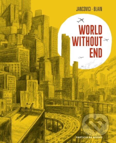 Kniha: World Without End (Christophe Blain a Jean-Marc Jancovici). Particular Books, 2024 Kniha: World Without End (Christophe Blain a Jean-Marc Jancovici). Particular Books, 2024