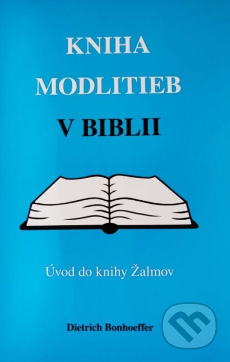 Kniha: Kniha modlitieb v Biblii – Úvod do knihy Žalmov (Dietrich Bonhoeffer). Tranoscius, 2023 Kniha: Kniha modlitieb v Biblii – Úvod do knihy Žalmov (Dietrich Bonhoeffer). Tranoscius, 2023