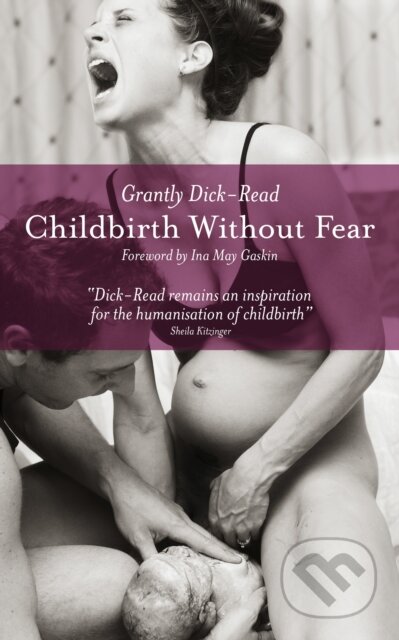 Kniha: Childbirth without Fear (Grantly Dick-Read). Pinter & Martin, 2013 Kniha: Childbirth without Fear (Grantly Dick-Read). Pinter & Martin, 2013