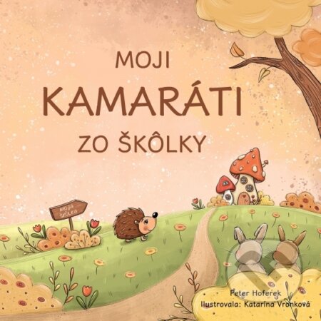Kniha: Moji kamaráti zo škôlky (Peter Hoferek). Elist, 2023 Kniha: Moji kamaráti zo škôlky (Peter Hoferek). Elist, 2023