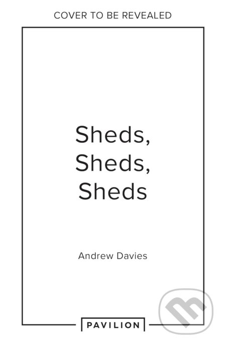 Kniha: Sheds, Sheds, Sheds (Andrew Davies). Pavilion, 2025 Kniha: Sheds, Sheds, Sheds (Andrew Davies). Pavilion, 2025