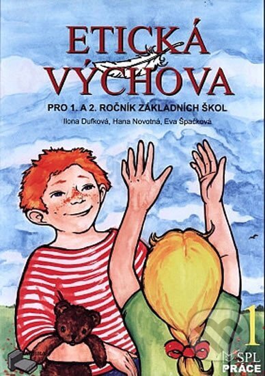 Etická výchova 1 - Pro 1. a 2. ročník ZŠ - Eva Špačková, Ilona Dufková, Hana Novotná, Práce, 2013