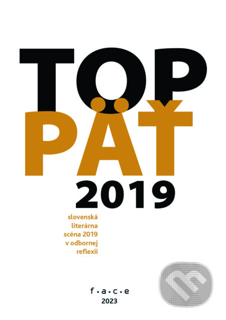 Kniha: TOP5 – slovenská literárna scéna 2019 v odbornej reflexii (OZ FACE). OZ FACE, 2023 Kniha: TOP5 – slovenská literárna scéna 2019 v odbornej reflexii (OZ FACE). OZ FACE, 2023