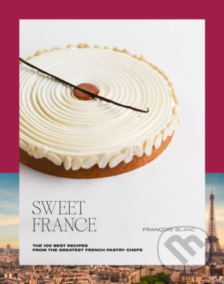Kniha: Sweet France (Francois Blanc). Ducasse, 2023 Kniha: Sweet France (Francois Blanc). Ducasse, 2023