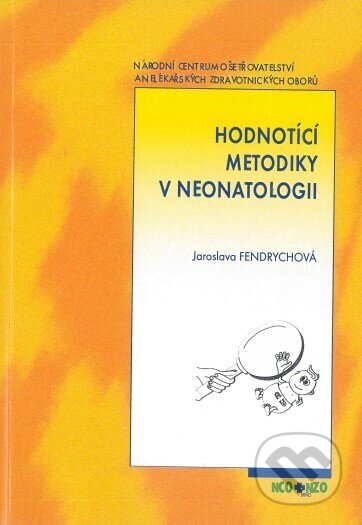 Kniha: Hodnotící metodiky v neonatologii (Jaroslava Fendrychová). Národní centrum ošetrovatelství, 2023 Kniha: Hodnotící metodiky v neonatologii (Jaroslava Fendrychová). Národní centrum ošetrovatelství, 2023