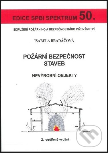 Kniha: Požární bezpečnost staveb I - nevýrobní objekty (Isabela Bradáčová). Sdružení požárního a bezpečnostního inženýrství, 2020 Kniha: Požární bezpečnost staveb I - nevýrobní objekty (Isabela Bradáčová). Sdružení požárního a bezpečnostního inženýrství, 2020