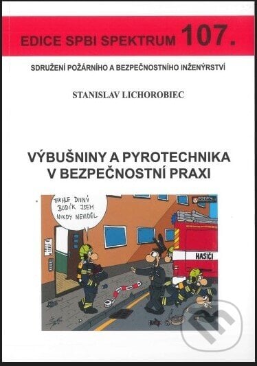Výbušniny a pyrotechnika v bezpečnostní praxi - Stanislav Lichorobiec, Sdružení požárního a bezpečnostního inženýrství, 2022