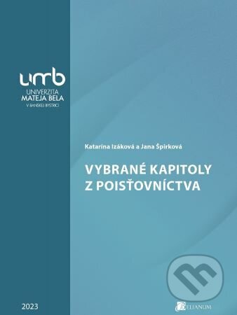 Kniha: Vybrané kapitoly z poisťovníctva (Katarína Izáková). Belianum, 2023 Kniha: Vybrané kapitoly z poisťovníctva (Katarína Izáková). Belianum, 2023