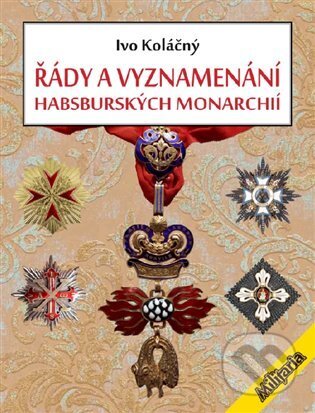 Kniha: Řády a vyznamenání habsburských monarchií (Ivan Koláčný). Elka Press, 2023 Kniha: Řády a vyznamenání habsburských monarchií (Ivan Koláčný). Elka Press, 2023