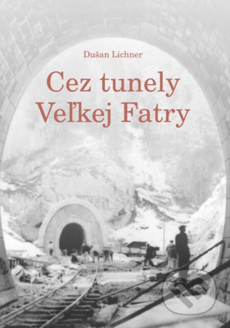 Kniha: Cez tunely Veľkej Fatry (Dušan Lichner). EDIS, 2023 Kniha: Cez tunely Veľkej Fatry (Dušan Lichner). EDIS, 2023