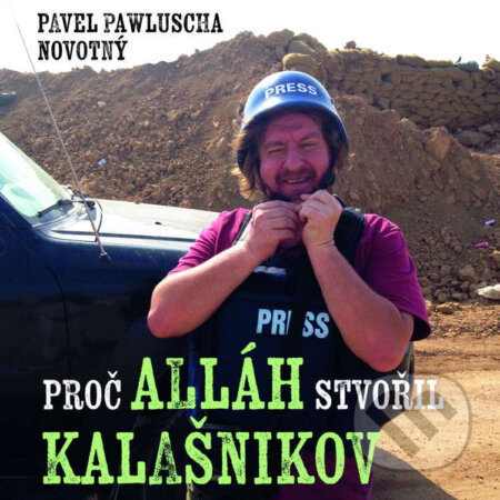 Audiokniha: Proč Alláh stvořil kalašnikov (Pavel Pawlusha Novotný). Tympanum, 2023 Audiokniha: Proč Alláh stvořil kalašnikov (Pavel Pawlusha Novotný). Tympanum, 2023