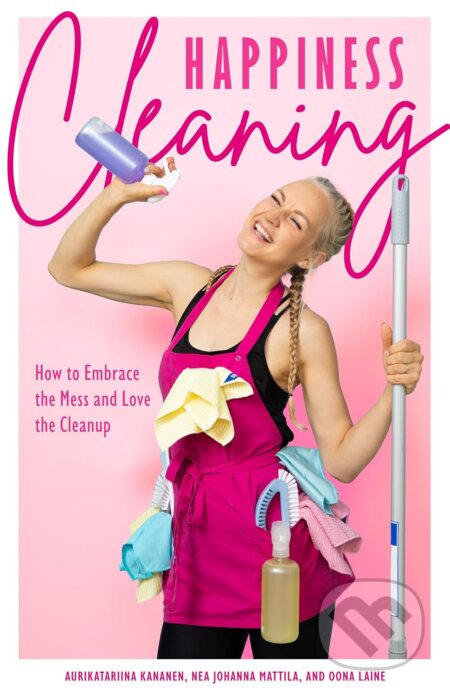 Kniha: Happiness Cleaning (Aurikatariina Kananen a Oona Laine). Mango, 2024 Kniha: Happiness Cleaning (Aurikatariina Kananen a Oona Laine). Mango, 2024