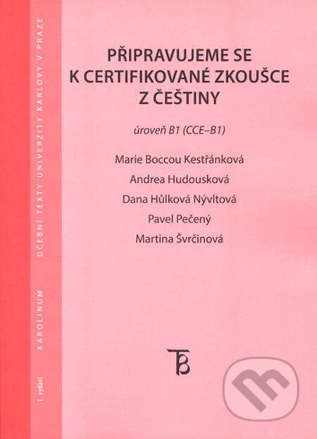 E-kniha: Připravujeme se k certifikované zkoušce z češtiny. Úroveň B1 (CCE B1) (Pavel Pečený a kolektiv). Karolinum E-kniha: Připravujeme se k certifikované zkoušce z češtiny. Úroveň B1 (CCE B1) (Pavel Pečený a kolektiv). Karolinum