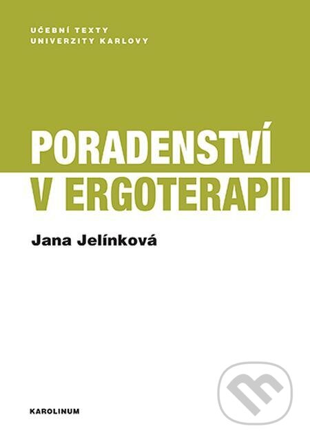 E-kniha: Poradenství v ergoterapii (Jana Jelínková). Karolinum E-kniha: Poradenství v ergoterapii (Jana Jelínková). Karolinum