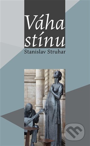 Kniha: Váha stínu (Stanislav Struhar). Volvox Globator, 2023 Kniha: Váha stínu (Stanislav Struhar). Volvox Globator, 2023