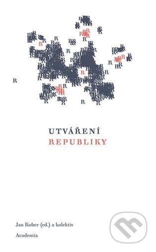 Kniha: Utváření republiky (Jan Kober). Academia, 2024 Kniha: Utváření republiky (Jan Kober). Academia, 2024