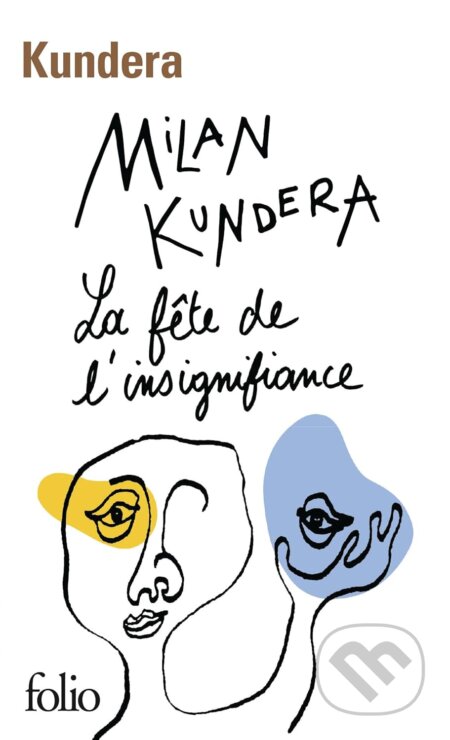 Kniha: La fete de l'insignifiance (Milan Kundera). Gallimard, 2015 Kniha: La fete de l'insignifiance (Milan Kundera). Gallimard, 2015