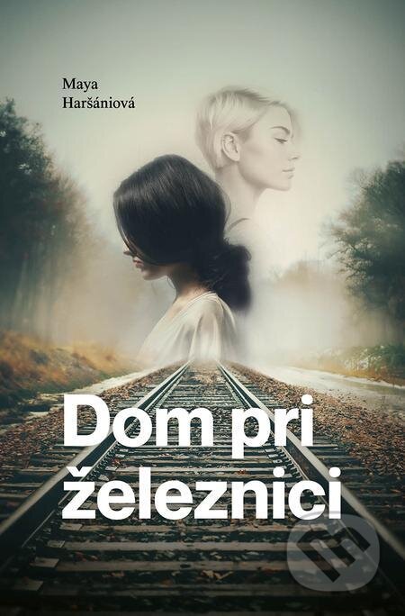 E-kniha: Dom pri železnici (Maya Haršániová). Elist, 2023 E-kniha: Dom pri železnici (Maya Haršániová). Elist, 2023