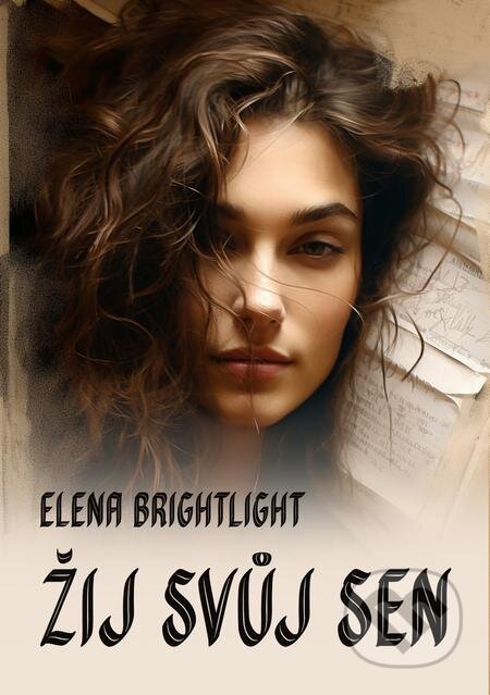 E-kniha: Žij svůj sen (Elena BrightLight). E-knihy jedou E-kniha: Žij svůj sen (Elena BrightLight). E-knihy jedou