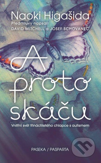 Kniha: A proto skáču (Naoki Higashida). Paseka, 2016 Kniha: A proto skáču (Naoki Higashida). Paseka, 2016