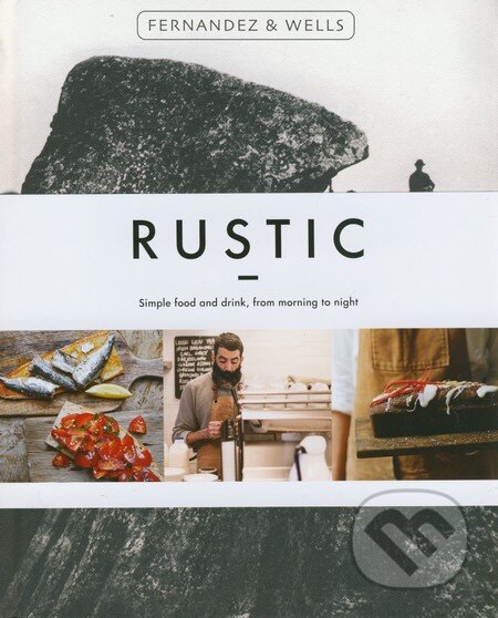 Kniha: Rustic (Jorge Fernandez a Rick Wells). Hardie Grant, 2015 Kniha: Rustic (Jorge Fernandez a Rick Wells). Hardie Grant, 2015
