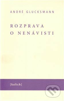 Kniha: Rozprava o nenávisti (André Glucksmann). Kalich, 2011 Kniha: Rozprava o nenávisti (André Glucksmann). Kalich, 2011