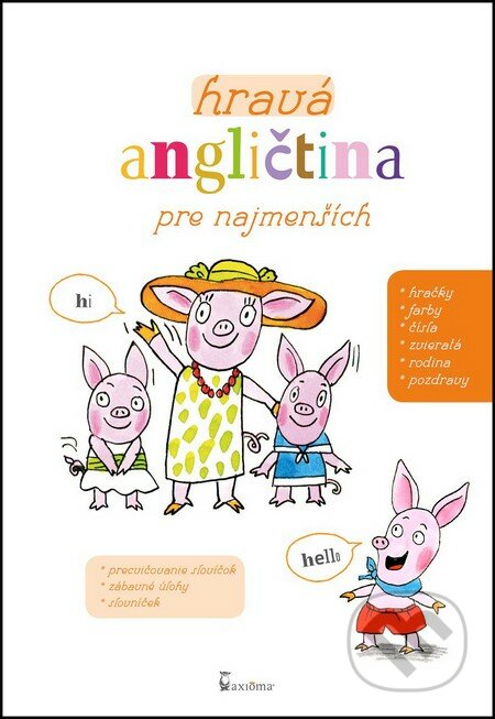 Kniha: Hravá angličtina pre najmenších (Axióma). Axióma, 2016 Kniha: Hravá angličtina pre najmenších (Axióma). Axióma, 2016