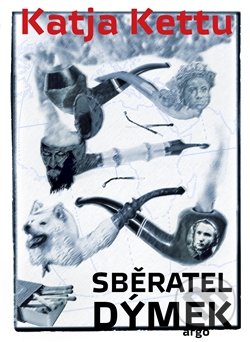 Kniha: Sběratel dýmek (Katja Kettu). Argo, 2016 Kniha: Sběratel dýmek (Katja Kettu). Argo, 2016