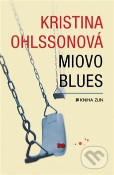 Kniha: Miovo blues (Kristina Ohlsson). Kniha Zlín, 2016 Kniha: Miovo blues (Kristina Ohlsson). Kniha Zlín, 2016