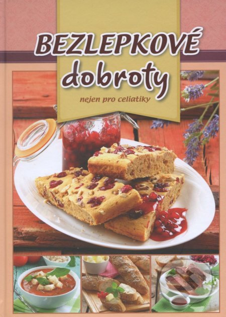 Kniha: Bezlepové dobroty nejen pro celiatiky (Foni book). Foni book, 2016 Kniha: Bezlepové dobroty nejen pro celiatiky (Foni book). Foni book, 2016