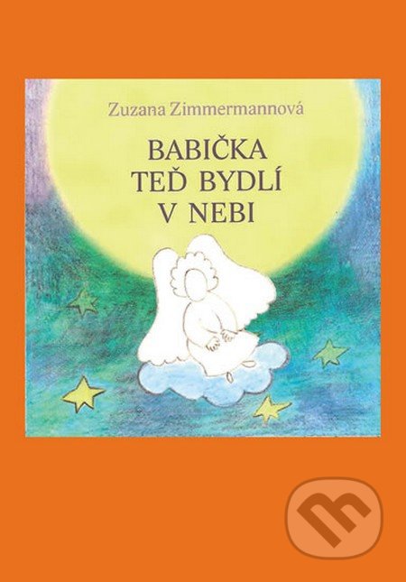 Kniha: Babička teď bydlí v nebi (Zuzana Zimmermannová). Balt-East Praha, 2014 Kniha: Babička teď bydlí v nebi (Zuzana Zimmermannová). Balt-East Praha, 2014