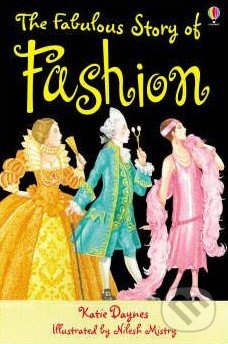 Kniha: The Fabulous Story Of Fashion (Katie Daynes). Usborne, 2006 Kniha: The Fabulous Story Of Fashion (Katie Daynes). Usborne, 2006
