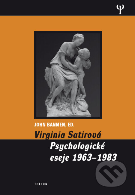 Kniha: Virginia Satirová - Psychologické eseje 1963-1983 (John Banmen). Triton, 2016 Kniha: Virginia Satirová - Psychologické eseje 1963-1983 (John Banmen). Triton, 2016