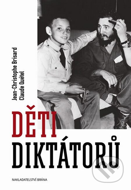 Kniha: Děti diktátorů (Jean-Christophe Brisard). Brána, 2015 Kniha: Děti diktátorů (Jean-Christophe Brisard). Brána, 2015