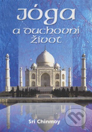 Kniha: Jóga a duchovní život (Sri Chinmoy). Madal Bal, 2000 Kniha: Jóga a duchovní život (Sri Chinmoy). Madal Bal, 2000