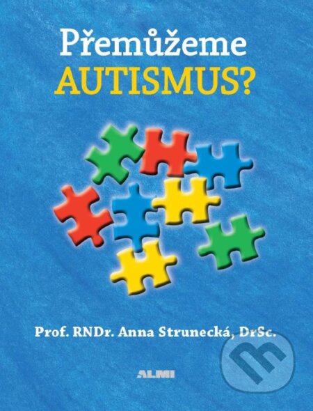 Kniha: Přemůžeme autismus? (Anna Strunecká). Almi, 2016 Kniha: Přemůžeme autismus? (Anna Strunecká). Almi, 2016