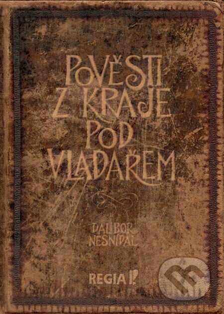 Kniha: Pověsti z kraje pod Vladařem (Dalibor Nesnídal). Regia, 2016 Kniha: Pověsti z kraje pod Vladařem (Dalibor Nesnídal). Regia, 2016