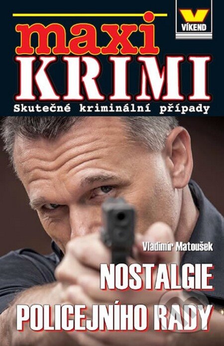 Kniha: Maxi krimi - Nostalgie policejního rady (Vladimír Matoušek). Víkend, 2015 Kniha: Maxi krimi - Nostalgie policejního rady (Vladimír Matoušek). Víkend, 2015