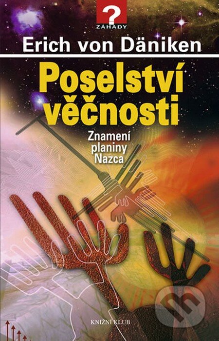 Kniha: Poselství věčnosti (Erich von Däniken). Knižní klub, 2010 Kniha: Poselství věčnosti (Erich von Däniken). Knižní klub, 2010