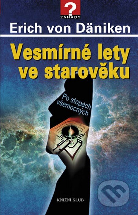 Kniha: Vesmírné lety ve starověku (Erich von Däniken). Knižní klub, 2010 Kniha: Vesmírné lety ve starověku (Erich von Däniken). Knižní klub, 2010