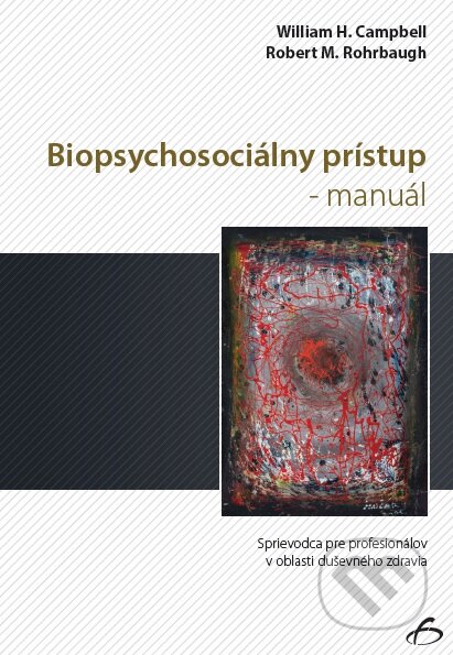 Kniha: Biopsychosociálny prístup - manuál (William H. Campbell). Vydavateľstvo F, 2016 Kniha: Biopsychosociálny prístup - manuál (William H. Campbell). Vydavateľstvo F, 2016