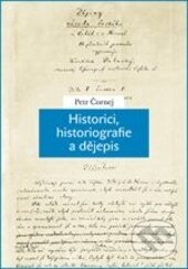 Kniha: Historici, historiografie a dějepis (Petr Čornej). Karolinum, 2016 Kniha: Historici, historiografie a dějepis (Petr Čornej). Karolinum, 2016