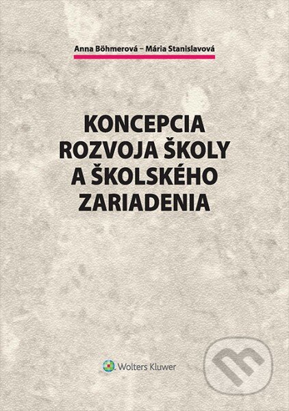 Kniha: Koncepcia rozvoja školy a školského zariadenia (Anna Böhmerová a Mária Stanislavová). Wolters Kluwer, 2016 Kniha: Koncepcia rozvoja školy a školského zariadenia (Anna Böhmerová a Mária Stanislavová). Wolters Kluwer, 2016